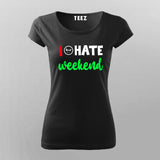 I Hate Weekends T-Shirt For Women Online India