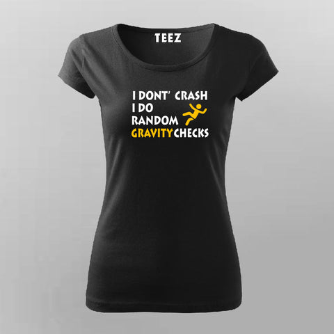I Don't Crash I Do Random Gravity Checks T-shirt For Women Online India