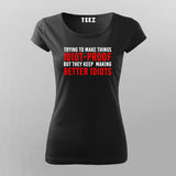  I Try To Make Things Idiot Proof But They Keep Making Better Idiots T-Shirt For Women India