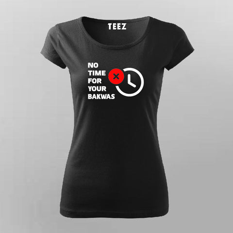 No Time For Your Bakwas Meme T-shirt For Women