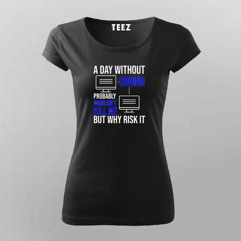 A day without coding T-Shirt For Women