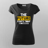The Future Starts Today Not Tomorrow T-Shirt For Women Online 