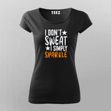I Don't Sweat I Spark New T-shirt For Women