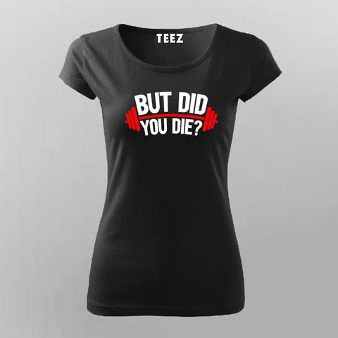 But Did You Die Gym T-Shirt For Women Online India