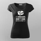 Dinosaurs Didn't Code Now They Extinct Funny T-shirt For Women