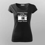 Freezing Time Is My Super Power T-Shirt For Women Online India