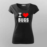 I Love Bugs Coz I'm A Tester T-Shirt For Women Online India