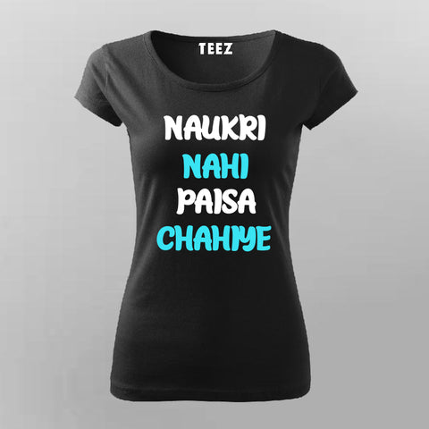 Naukri Nahi Paisa Chahiye Funny Hindi T-shirt For Women