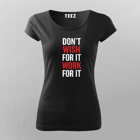 Don't Wish For It Work For It  T-Shirt For Women Online India
