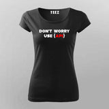 Don't worry use api coding T-Shirt For Women