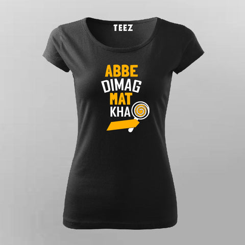 Abbe Dimag Mat Kha  T-Shirt For Women