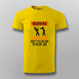 To Avoid injury, don't tell me how to do my job t shirt for men