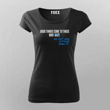Good Things Come To Those T-Shirt For Women