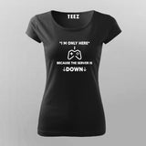 I'm Only Here Because The Server Is Down T-Shirt For Women India
