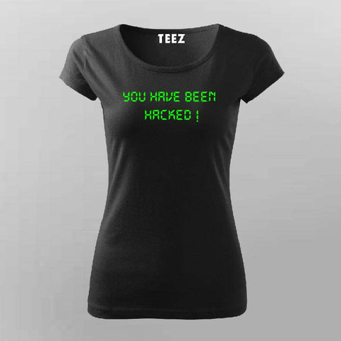 You have been hacked T-Shirt For Women