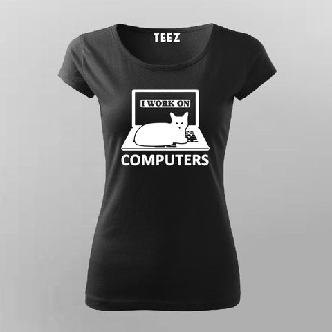 I Work On Computers T-Shirt For Women
