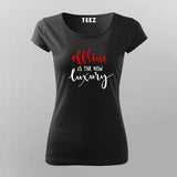 Offline Is The New Luxury T-Shirt For Women