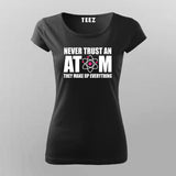 Never Trust An Atom T-Shirt For Women Online India