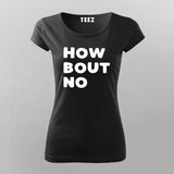 How Bout No T-Shirt For Women