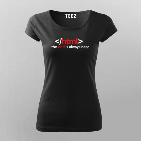 Html The End Is Always Near Funny Programming T-Shirt For Women oline india