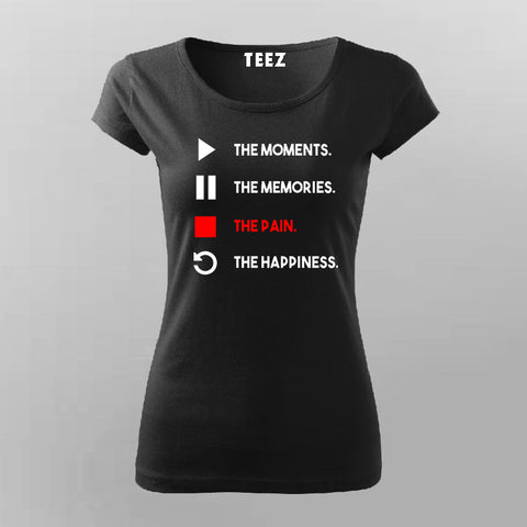The Moments The Memories The Pain The Happiness T-Shirt For Women Online India