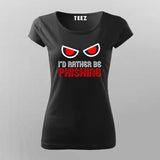 I'D RATHER BE PHISHING T-Shirt For Women