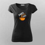 Show your love for hot & steamy Pho with this Pho-Sho T-Shirt For Women