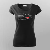 I told my wife T-Shirt For Women