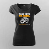 Take Your Camera Everywhere You Go T-Shirt For Women