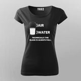 Air Water Technically The Glass Is Always Full T-Shirt For Women