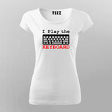 I Play The Keyboard Programmer T-Shirt For Women