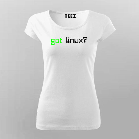 Got Linux?  T-Shirt For Women Online
