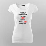 I'm Only Responsible For What I Say Not For What You Understand  T-Shirt For Women India