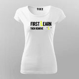 First You Learn Then You Remove The "L" T-Shirt For Women India