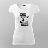 Heavy Weights and Protein Shakes T-Shirt For Women India