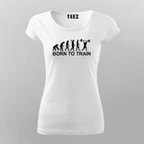 Born to Train gym Evolution Tshirt for Women