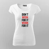 Don't Wish For It Work For It  T-Shirt For Women India
