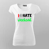 I Hate Weekends T-Shirt For Women India