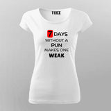 7 Days Without A Pun Makes One Weak Funny T-Shirt For Women India