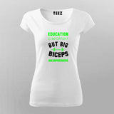 Education Is Important But Big Biceps Are Importanter T-Shirt For Women  India 