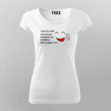 I told my wife T-Shirt For Women