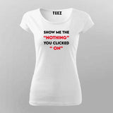 Show Me The "Nothing" You Clicked On Cybersecurity T-Shirt For Women