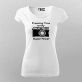 Freezing Time Is My Super Power T-Shirt For Women India
