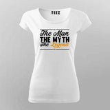 The man the myth legend T-shirt For Women