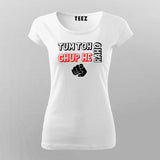 Tum Toh Chup He Raho T-shirt For Women