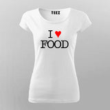 I love food Funny T-Shirt For Women Online