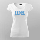 IBM - IDK ( I Don't Know )  T-shirt For Women