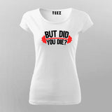 But Did You Die Gym T-Shirt For Women India