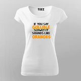 Buy If You Say Gullible Slowly It Sounds Like Oranges  T-Shirt For Women India