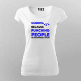 Coding because punching people is frownded upon T-shirt for women online india